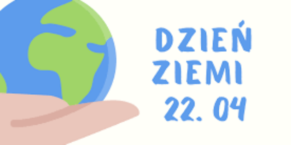 22 kwietnia- Międzynarodowy Dzień Ziemi
